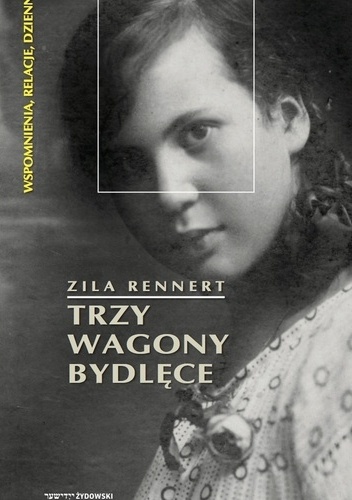 Trzy wagony bydlęce. Od pierwszej do drugiej wojny światowej – podróż przez Europę Środkową lat 1914–1946 - Zila Rennert
