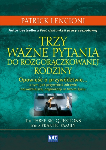 Trzy ważne pytania do rozgorączkowanej rodziny. Opowieść o przywództwie - Patrick Lencioni