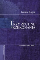 Trzy złudne przekonania - Jerome Kagan