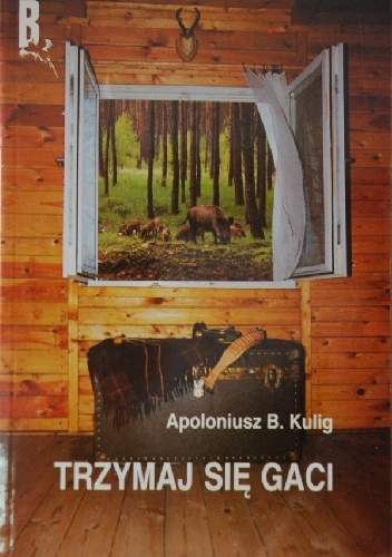 Trzymaj się Gaci - Apoloniusz B. Kulig
