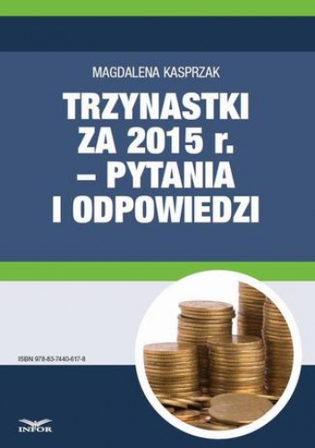 Trzynastki za 2015 r. w pytaniach i odpowiedziach  jak prawidłowo ustalić prawo do nagrody rocznej i jej wysokość - Magdalena Kasprzak