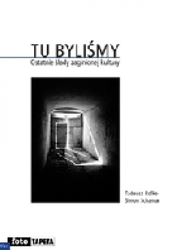 Tu byliśmy. Ostatnie ślady zaginionej kultury - Simon Schama, Tadeusz Rolke