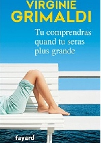 Tu comprendras quand tu seras plus grande - Virginie Grimaldi