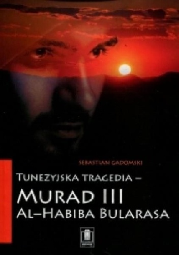 Tunezyjska tragedia - "Murad III" Al-Habiba Bularasa - Sebastian Gadomski