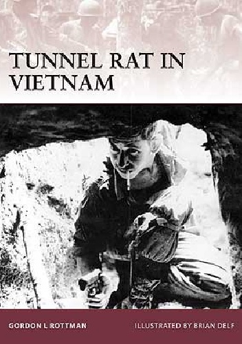 Tunnel Rat in Vietnam - Gordon L. Rottman