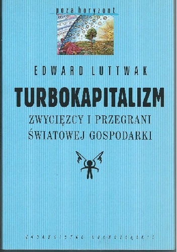 Turbokapitalizm. Zwycięzcy i przegrani światowej gospodarki - Edward Nicolae Luttwak