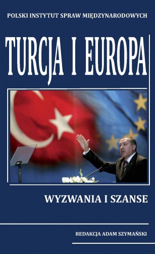 Turcja i Europa. Wyzwania i szanse. - Adam Szymański