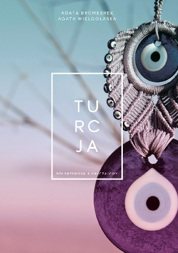 Turcja. Półprzewodnik obyczajowy - Agata Bromberek, Agata Wielgołaska