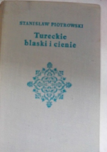 Tureckie blaski i cienie - Stanisław Piotrowski