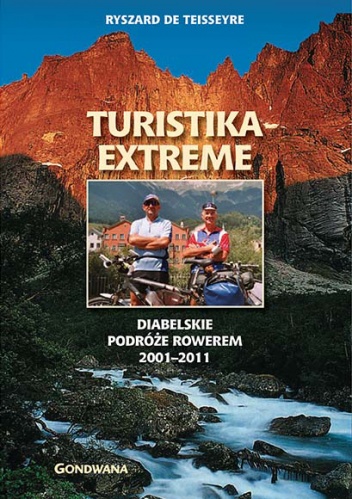 Turistika Extreme. Diabelskie podróże rowerem 2001-2011 - Ryszard de Teisseyre
