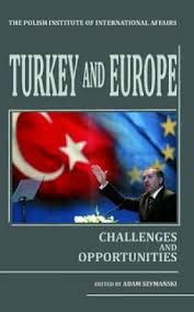 Turkey and Europe. Challenges and Opportunities - Adam Szymański
