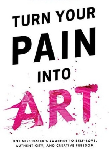 Turn Your Pain Into Art - Ariel Bloomer