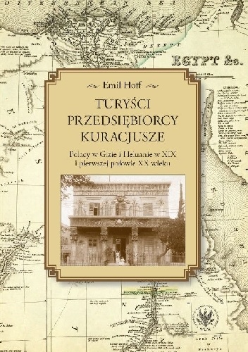Turyści Przedsiębiorcy Kuracjusze. Polacy w Gizie i Heluanie w XIX i pierwszej połowie XX wieku - Emil Hoff