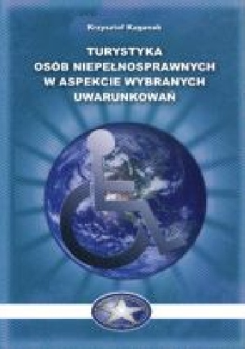 Turystyka osób niepełnosprawnych w aspekcie wybranych uwarunkowań - Krzysztof Kaganek
