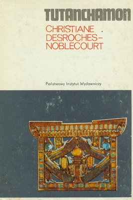 Tutanchamon. Śmierć, życie, odrodzenie - Christiane Desroches-Noblecourt