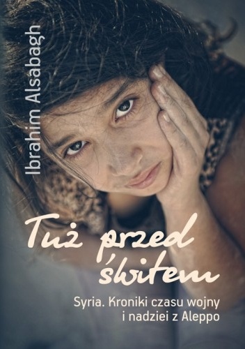 Tuż przed świtem. Syria. Kroniki czasu wojny i nadziei z Aleppo - Ibrahim Alsabagh