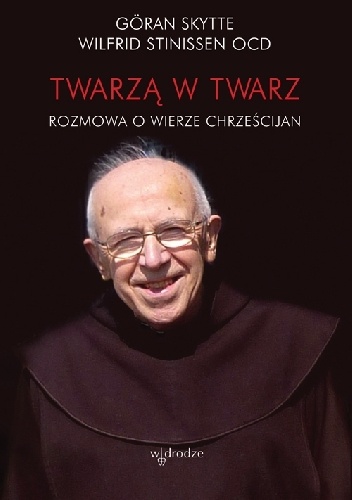 Twarzą w twarz. Rozmowa o wierze chrześcijan - Wilfrid Stinissen OCD, Göran Skytte
