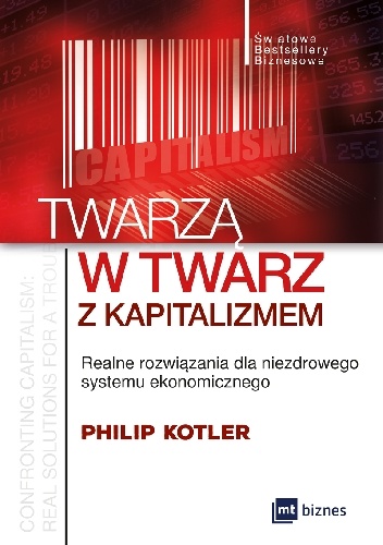 Twarzą w twarz z kapitalizmem. Realne rozwiązania dla niezdrowego systemu ekonomicznego - Philip Kotler
