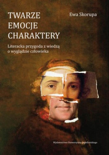 Twarze. Emocje. Charaktery. Literacka przygoda z wiedzą o wyglądzie człowieka - Ewa Skorupa
