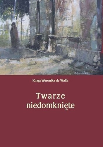 Twarze niedomknięte - Kinga Weronika de Walla