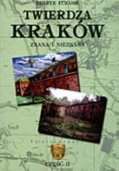 Twierdza Kraków - znana i nieznana. Część II. - Henryk Łukasik