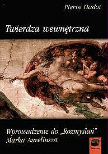 Twierdza wewnętrzna. Wprowadzenie do "Rozmyślań" Marka Aureliusza - Pierre Hadot