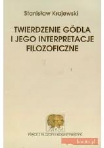 Twierdzenie Gödla i jego interpretacje filozoficzne. Od mechanicyzmu do postmodernizmu - Stanisław Krajewski