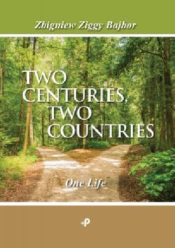 TWO CENTURIES, TWO COUNTRIES. One Life - Zbigniew Bajbor, Zbigniew Bajbor