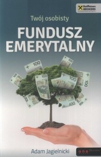 Twój osobisty fundusz emerytalny - Adam Jagielnicki