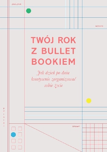 Twój rok z Bullet Bookiem. Jak dzień po dniu kreatywnie zorganizować sobie życie - Zennor Compton
