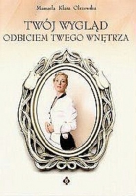 Twój wygląd odbiciem Twego wnętrza - Klara Manuela Olszewska