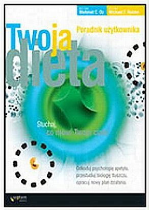 Twoja dieta. Poradnik użytkownika.  Słuchaj, co mówi twoje ciało - Mehmet C. Oz, Michael F. Roizen