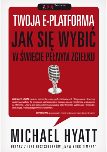 Twoja e-platforma. Jak się wybić w świecie pełnym zgiełku - Michael Hyatt