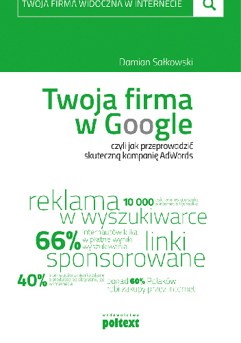 Twoja firma w Google, czyli jak przeprowadzić skuteczną kampanię AdWords - Damian Sałkowski