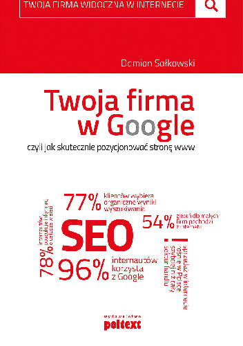 Twoja firma w Google, czyli jak skutecznie pozycjonować stronę www - Damian Sałkowski