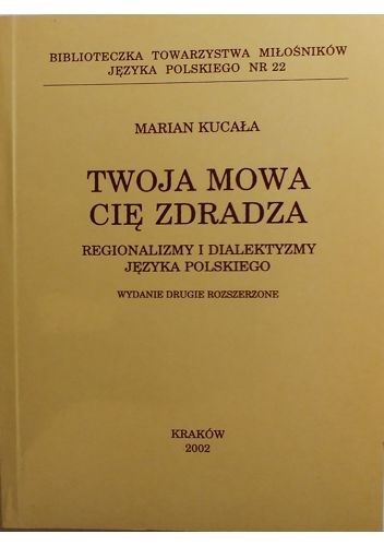 Twoja mowa cię zdradza. Regionalizmy i dialektyzmy języka polskiego - Marian Kucała