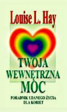 Twoja wewnętrzna moc. Poradnik udanego życia dla kobiet - Louise L. Hay
