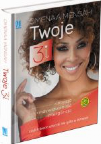 Twoje 3i. Intuicja, indywidualność, inteligencja, czyli kobiece sztuczki nie tylko w biznesie - Omenaa Mensah