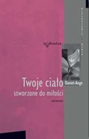 Twoje ciało stworzone do miłości - Daniel Ange