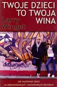 Twoje dzieci to twoja wina - Larry Winget