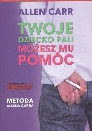 Twoje dziecko pali. Możesz mu pomóc. Metoda Allena Carra - Allen Carr