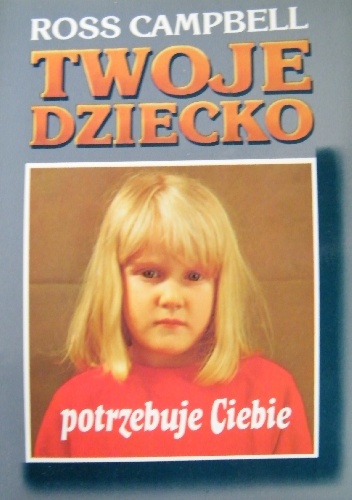 Twoje dziecko potrzebuje ciebie - Ross Campbell