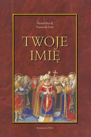 Twoje imię. Przewodnik onomastyczno - hagiograficzny - Henryk Fros, Franciszek Sowa
