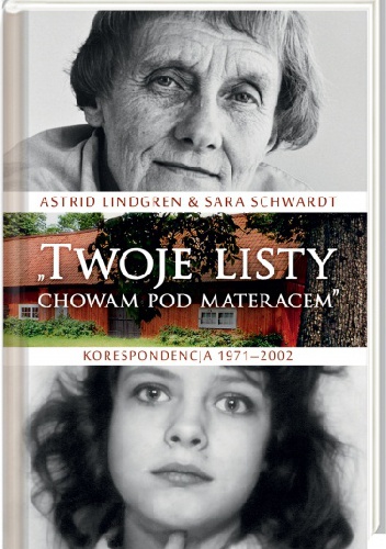 „Twoje listy chowam pod materacem”. Korespondencja 1971–2002 - Astrid Lindgren, Sara Schwardt