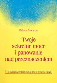 Twoje sekretne moce i panowanie nad przeznaczeniem - Philippe Morando