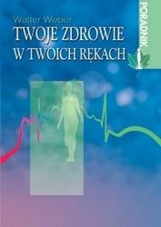Twoje zdrowie w twoich rękach - Walter Weber