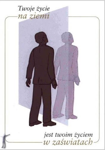 Twoje życie na ziemi jest twoim życiem w zaświatach