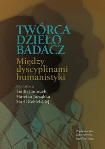 Twórca, Dzieło, Badacz. Między dyscyplinami humanistyki