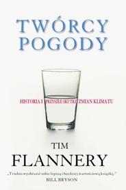 Twórcy pogody. Historia i przyszłe skutki zmian klimatu - Tim Flannery