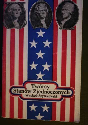 Twórcy Stanów Zjednoczonych - Wacław Szyszkowski